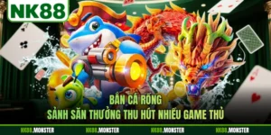 Bắn Cá Rồng - Sảnh Săn Thưởng Thu Hút Nhiều Game Thủ