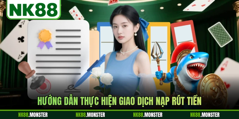 Hướng dẫn thực hiện giao dịch nạp rút tiền