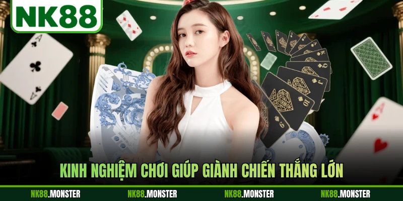 Kinh nghiệm chơi giúp giành chiến thắng lớn