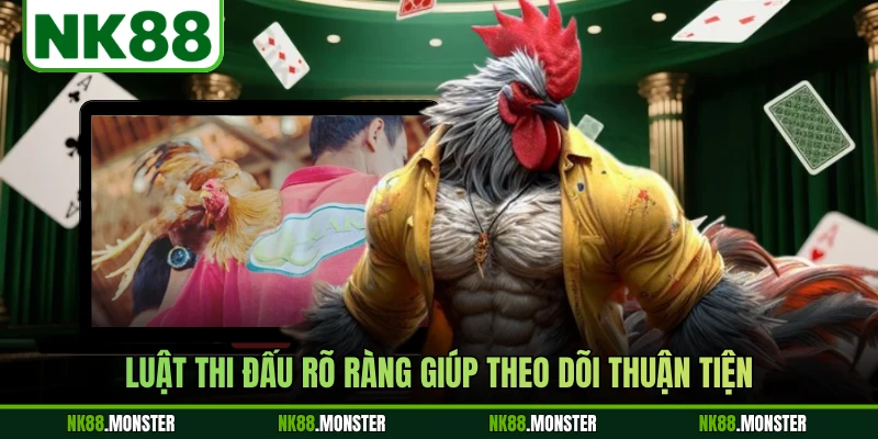 Luật thi đấu rõ ràng giúp theo dõi thuận tiện