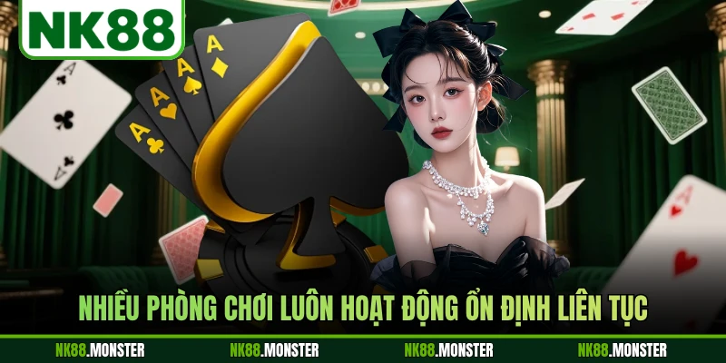 Nhiều phòng chơi luôn hoạt động ổn định liên tục