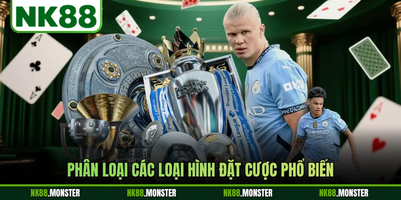 Phân loại các loại hình đặt cược phổ biến